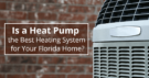 Is a Heat Pump is the Best Heating System for Your Florida Home?