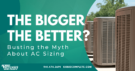 The Bigger the Better? Busting the Myth About AC Sizing title graphic